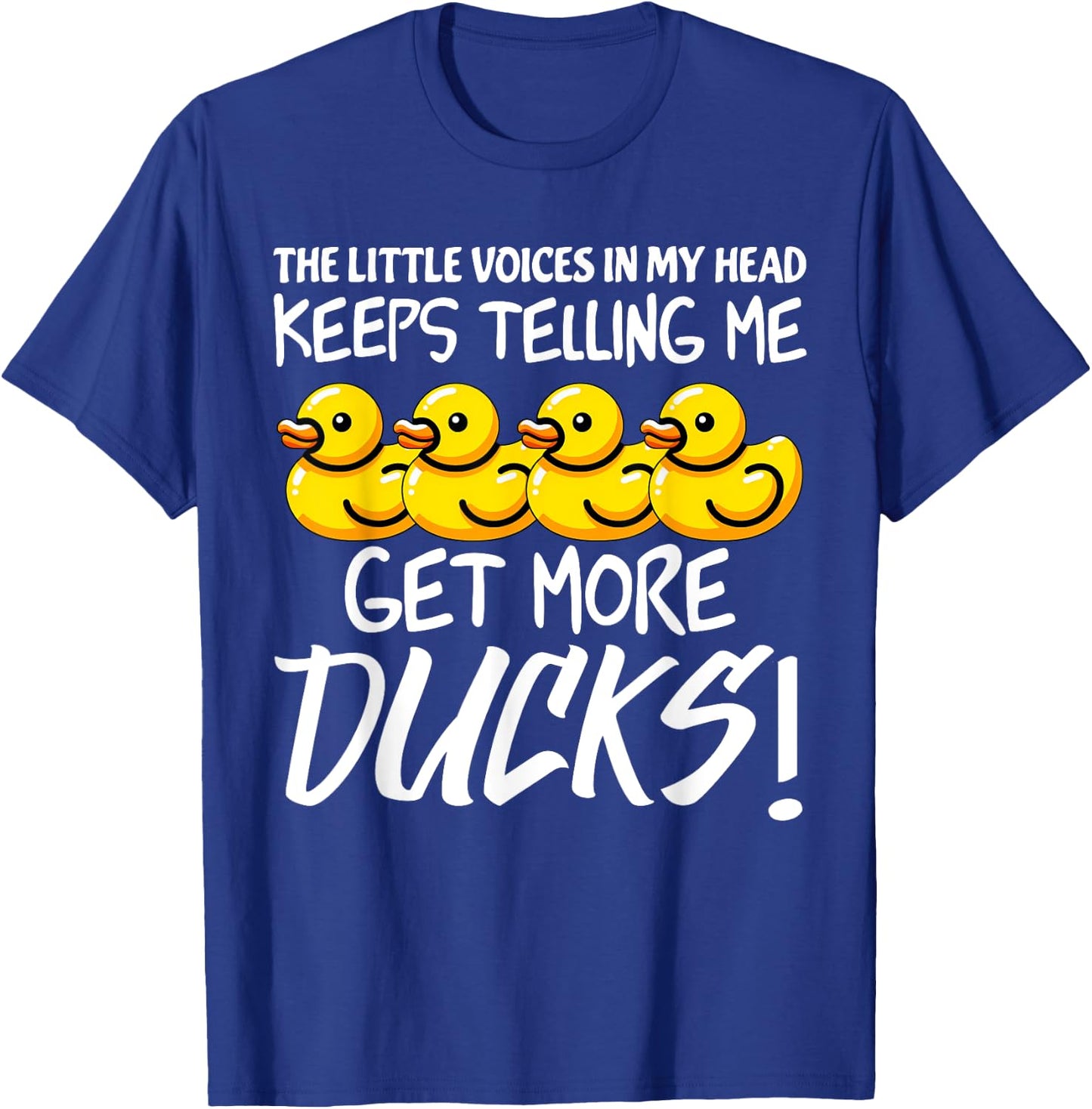 Voices in My Head Keeps Telling Get more Ducks Funny Ducks T-Shirt - T-Shirt | Royal
