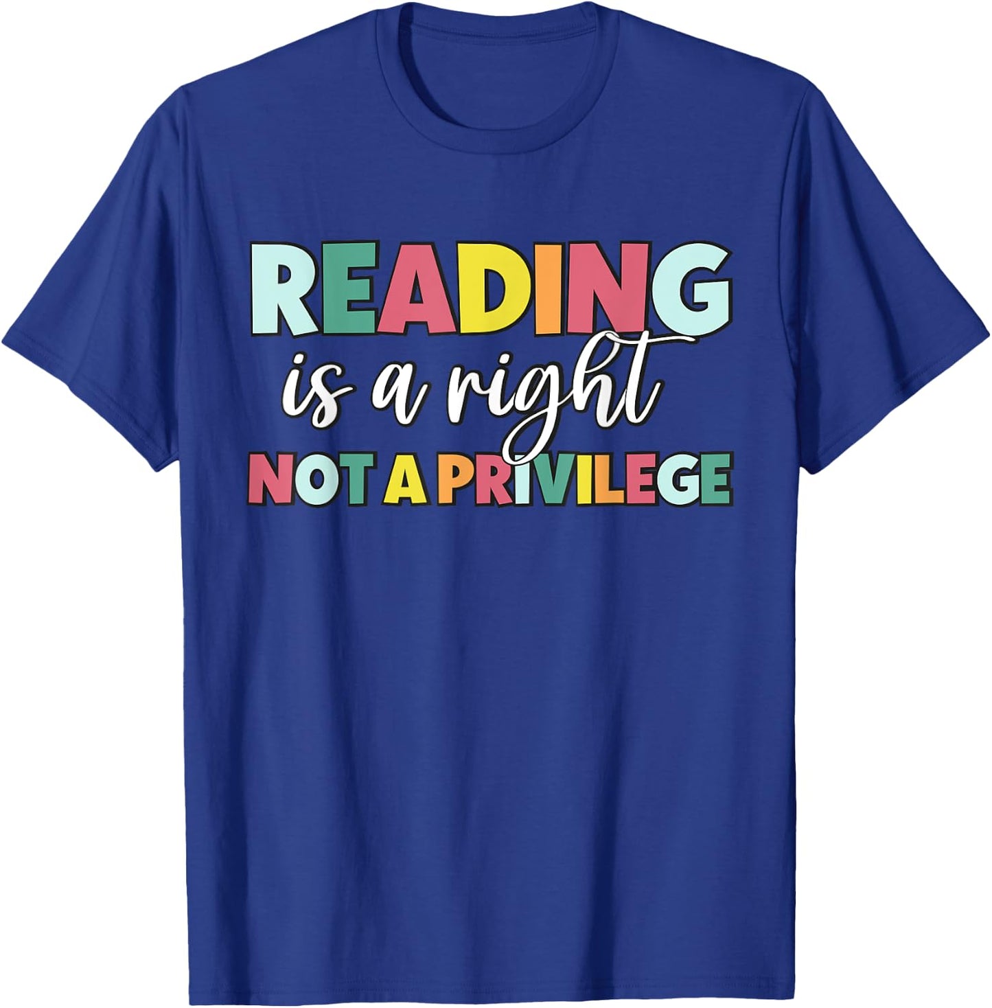 Reading Is A Right Not A Privilege Reading Teacher Literacy T-Shirt - T-Shirt | Royal