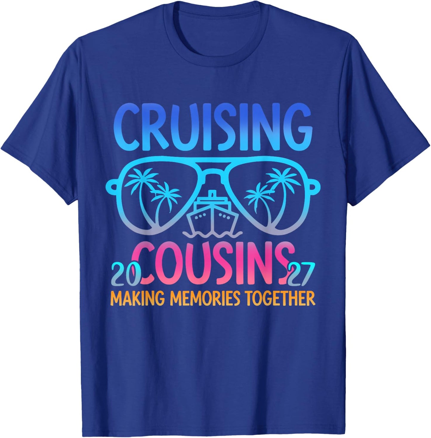 Cruising Cousins 2027 Making Memories Together Trip T-Shirt - T-Shirt | Royal
