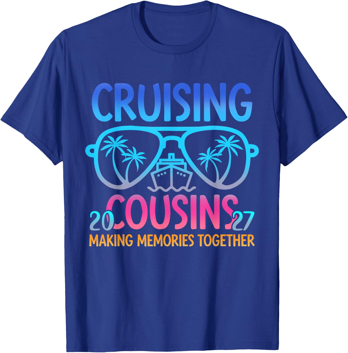 Cruising Cousins 2027 Making Memories Together Trip T-Shirt - T-Shirt | Royal