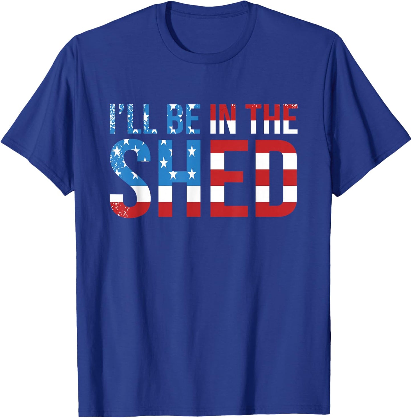 I'll Be In The Shed Funny Dad Shed Birthday Father's Day T-Shirt - T-Shirt | Royal