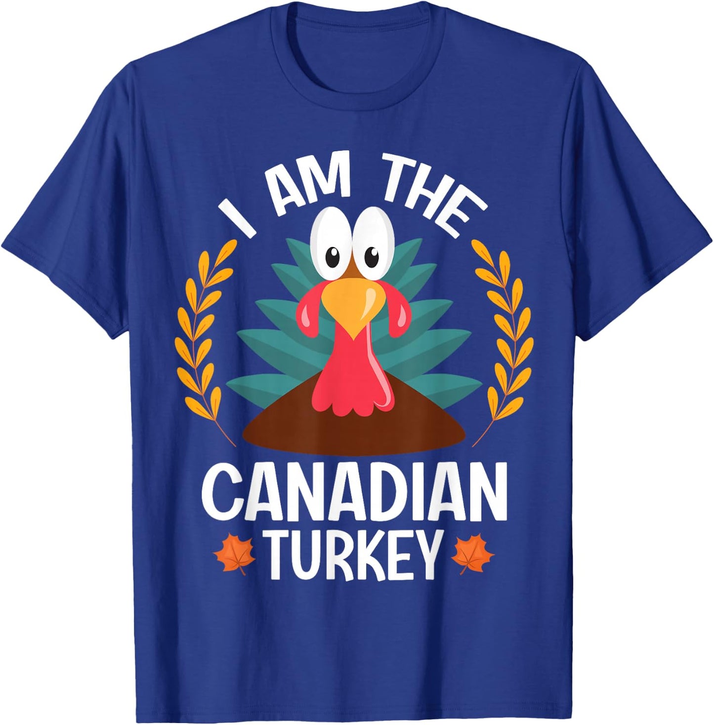 Thanksgiving I Am The Canadian Turkey T-Shirt - T-Shirt | Royal