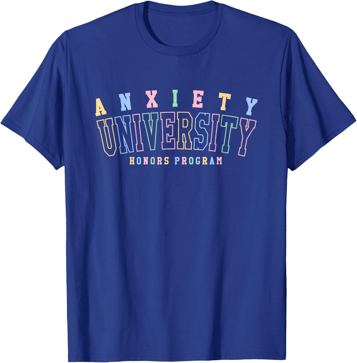 Anxiety University Honors Program Funny Relatable Design T-Shirt - T-Shirt | Royal