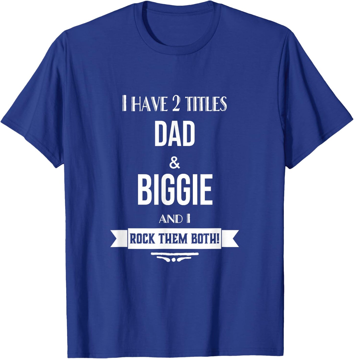 I Have 2 Titles Dad and Biggie Special Grandpa T-Shirt - T-Shirt | Royal