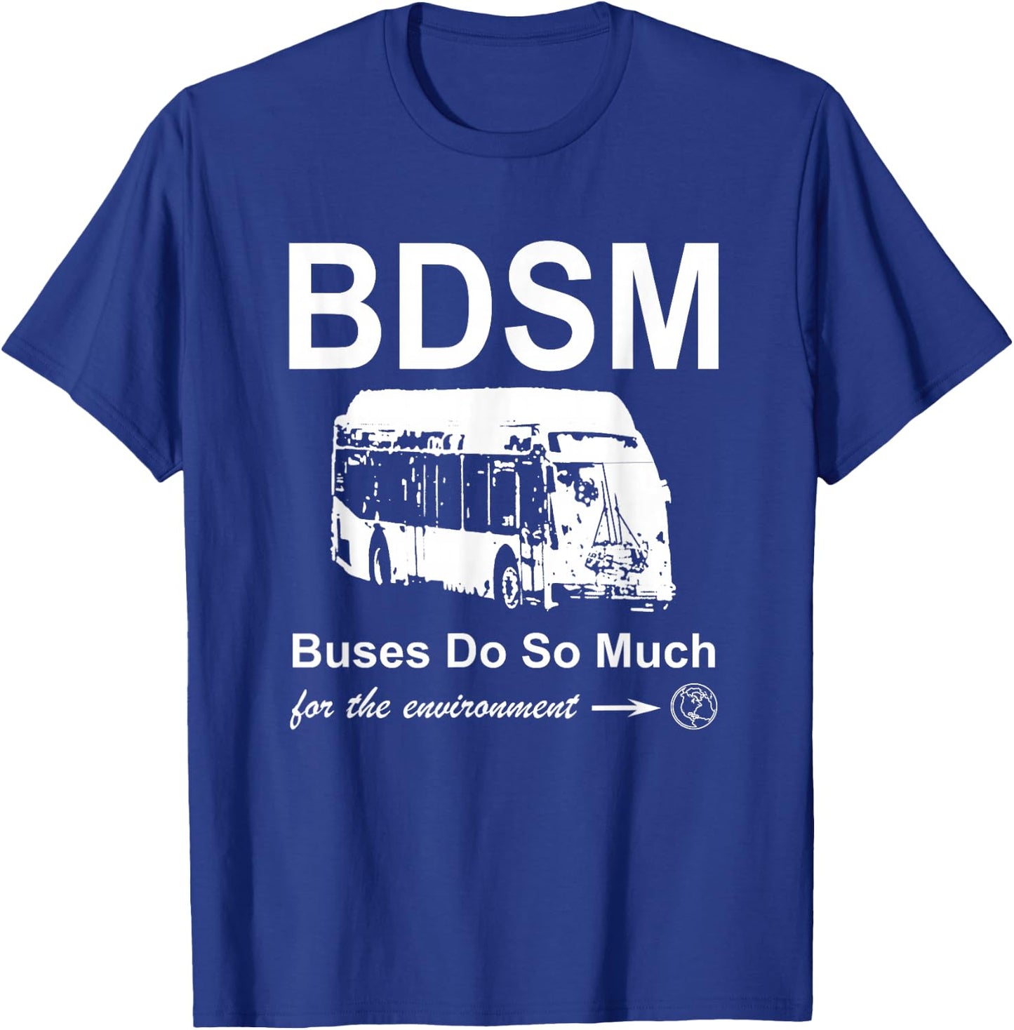 BDSM - Buses Do So Much (for the environment) T-Shirt - T-Shirt | Royal