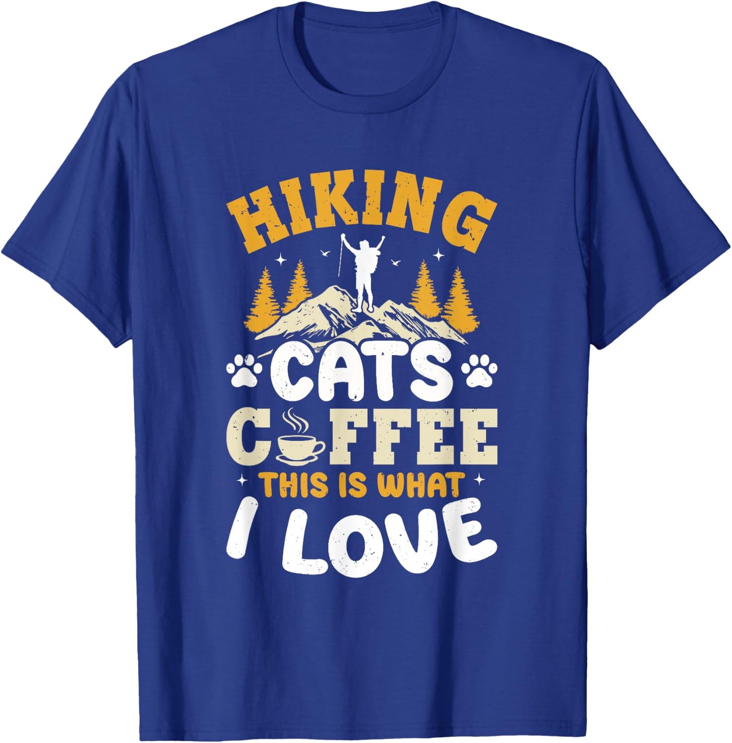 Hiking Cats Coffee This Is What I Love - Mountain Hiker T-Shirt - T-Shirt | Royal