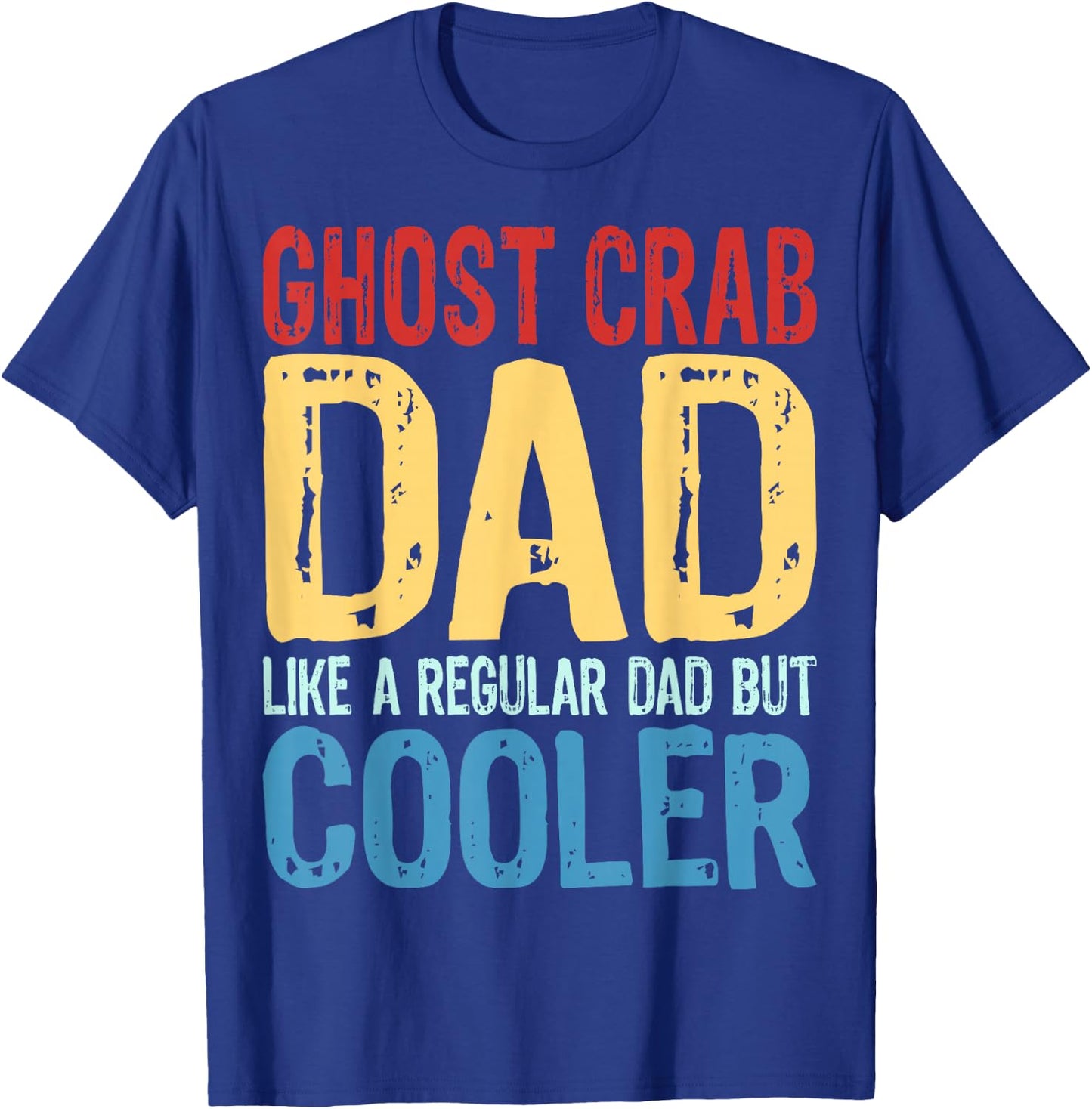 Ghost Crab Dad - Like a Regular Dad but Cooler T-Shirt - T-Shirt | Royal