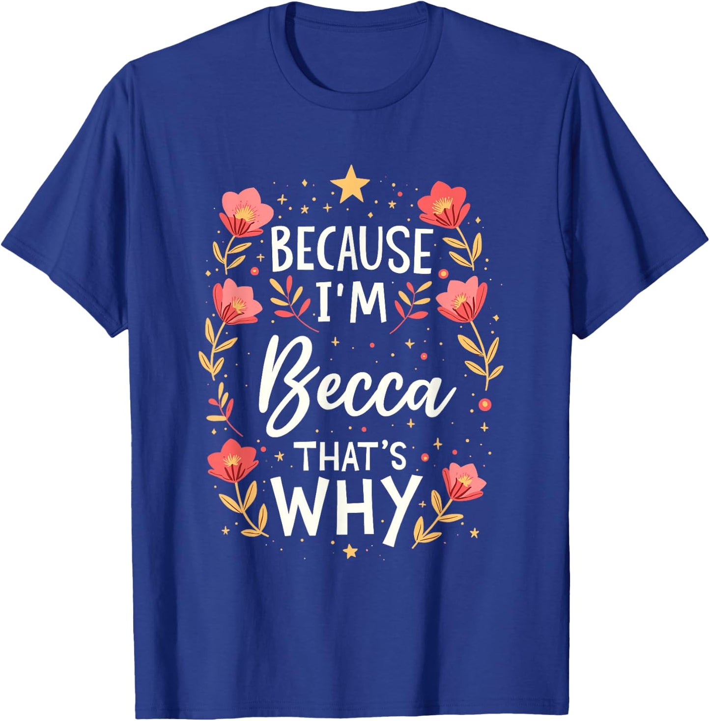 Women Because I'm Becca That's Why Woman T-Shirt - T-Shirt | Royal