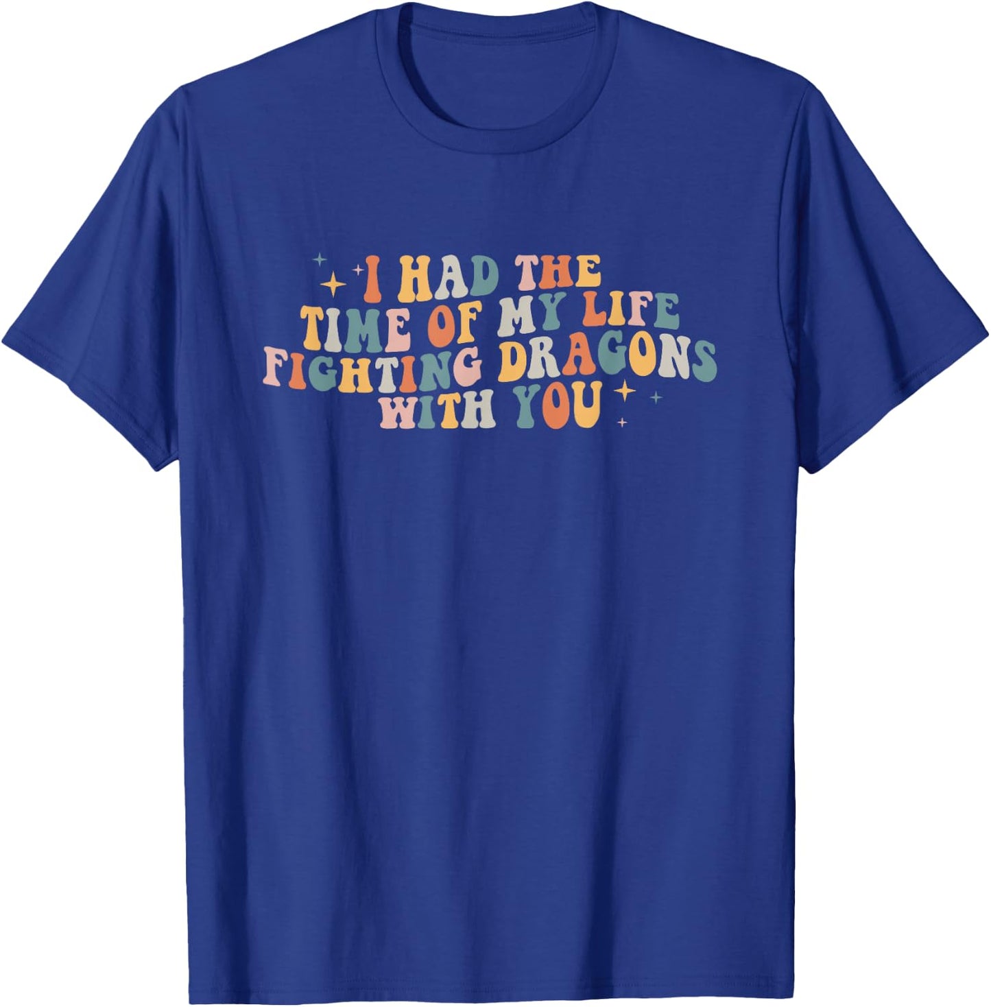 I Had The Time Of My Life Fighting Dragons With You T-Shirt - T-Shirt | Royal