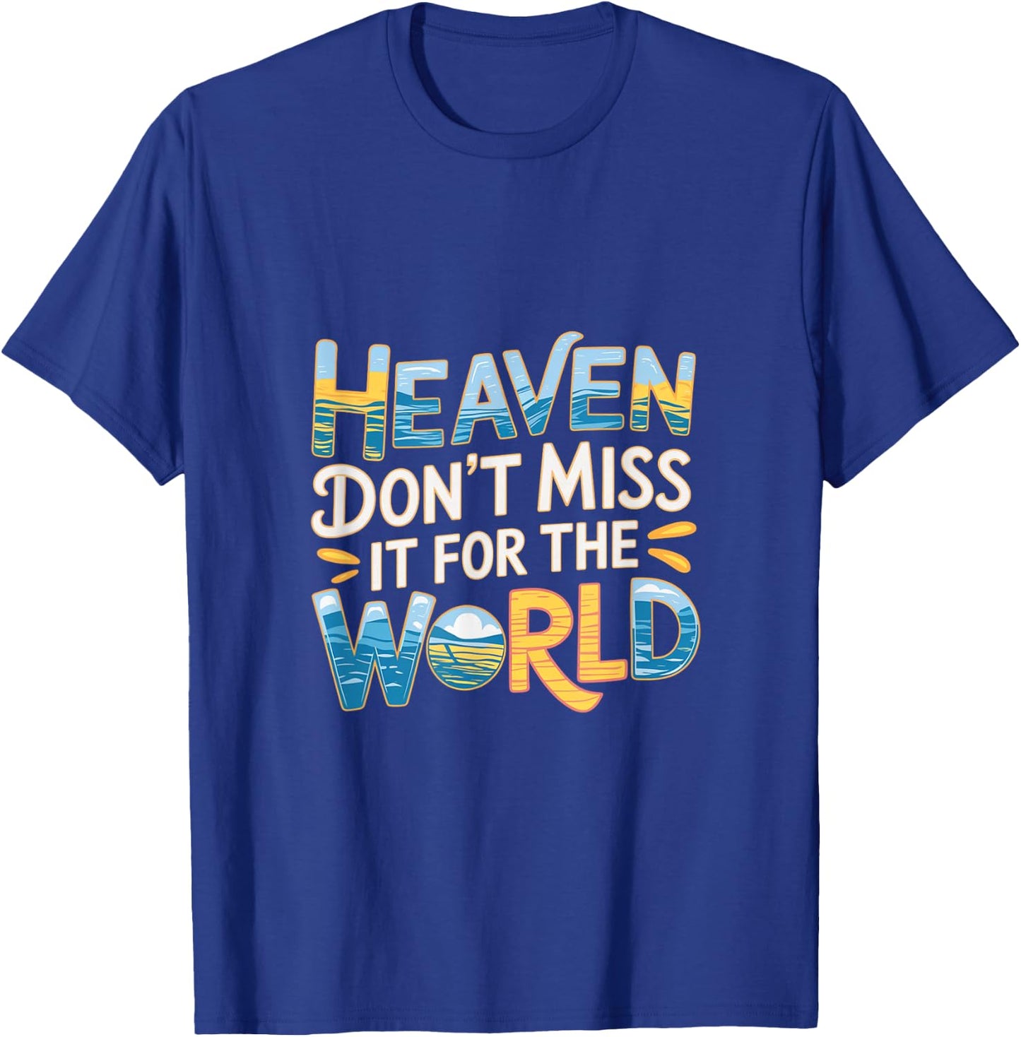 Heaven Don't Miss It For The World Faith Christian T-Shirt - T-Shirt | Royal