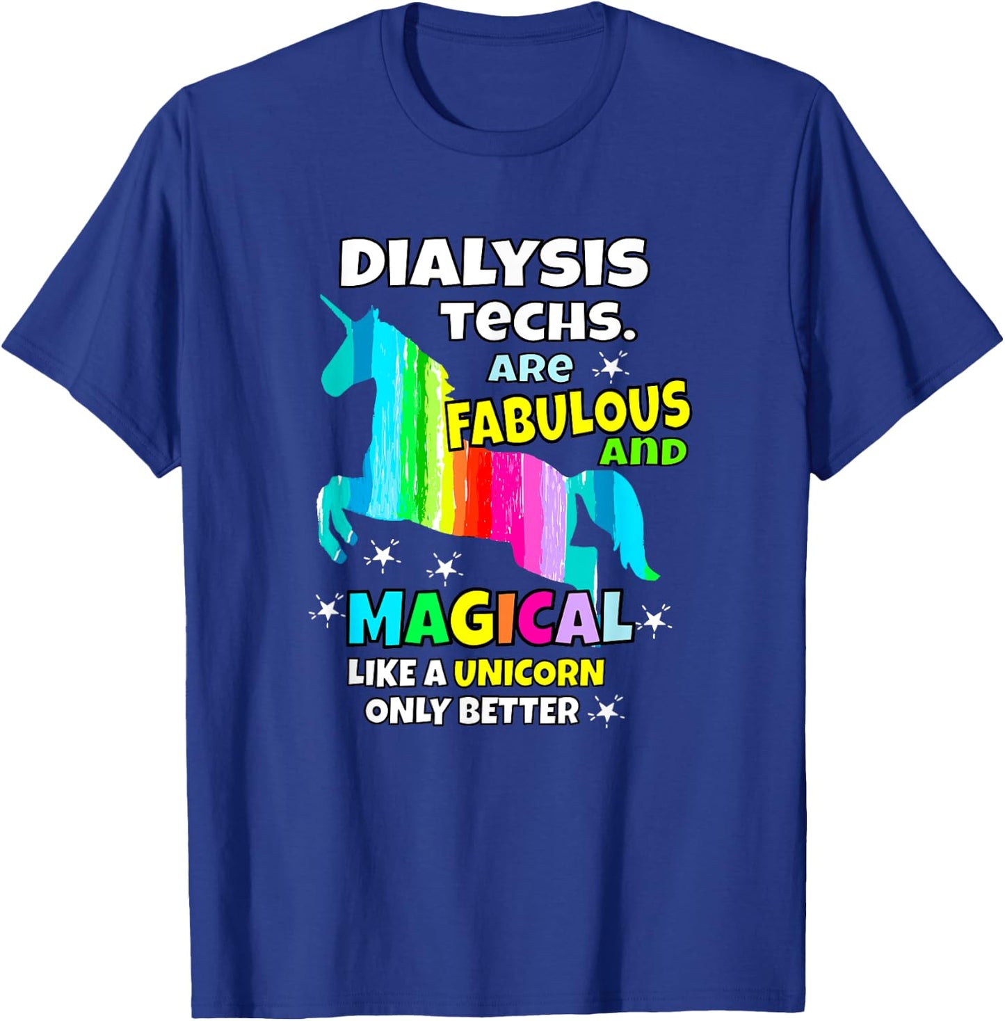 Dialysis Techs Are Fabulous And Magical Like A Unicorn T-Shirt - T-Shirt | Royal