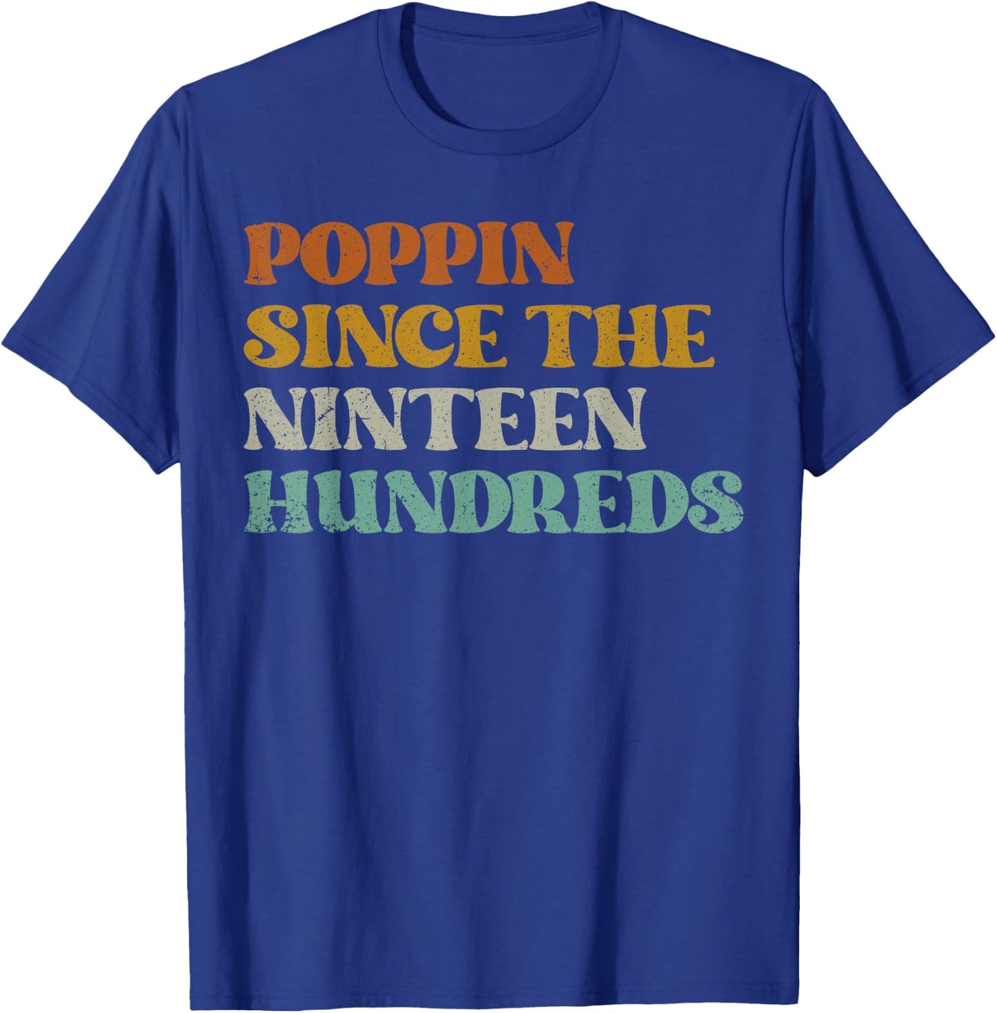 Funny Poppin Since The 1900's, Funny Nineteen Hundreds T-Shirt - T-Shirt | Royal