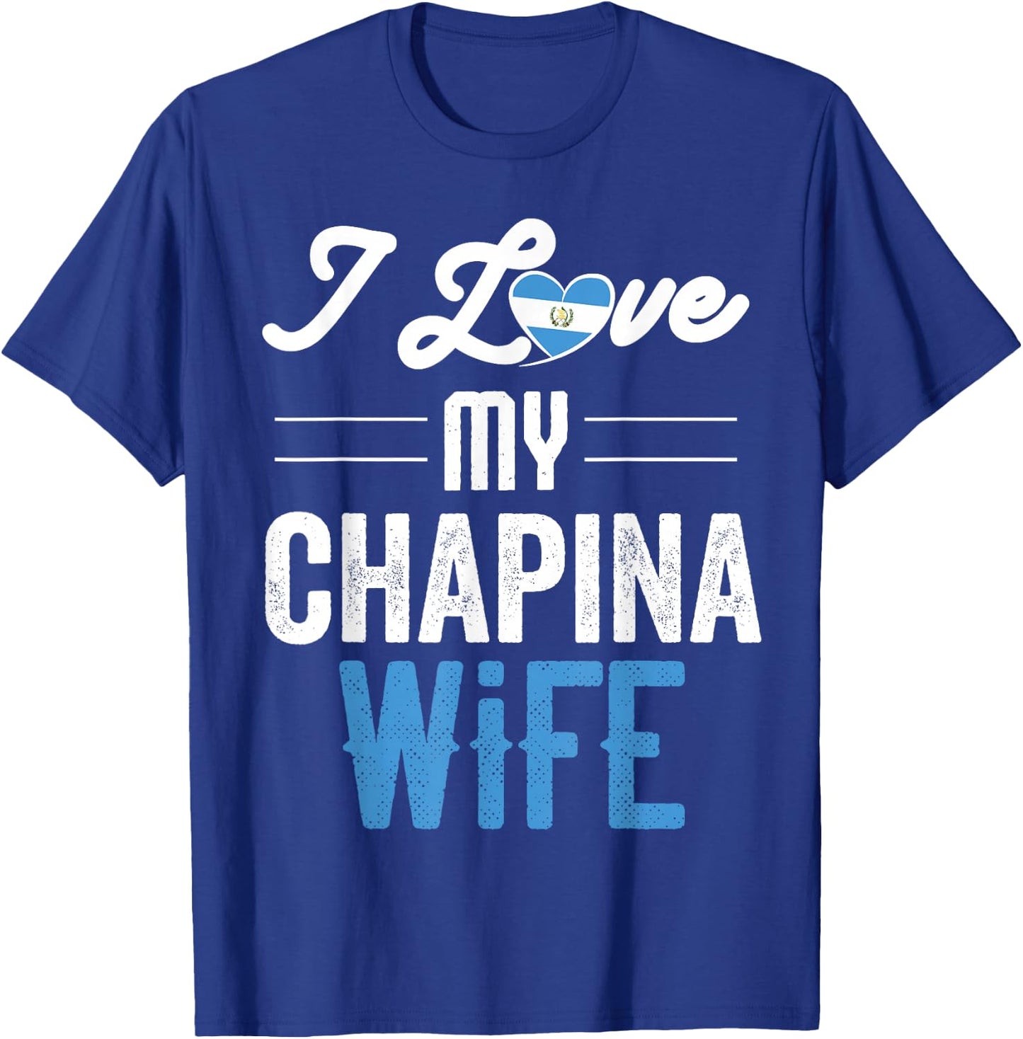 I Love My Chapina Wife Gift Guatemalan Husband Esposo T-Shirt - T-Shirt | Royal