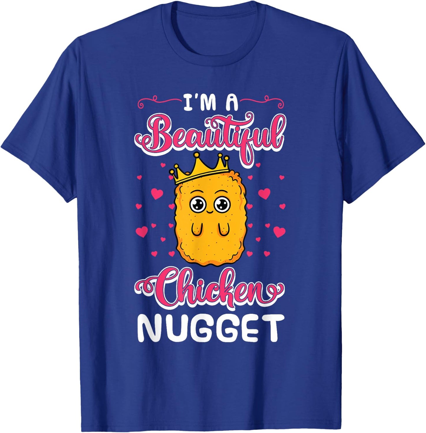 I'm A Beautiful Chicken Nugget Fans Nuggies Lover Nug Eaters T-Shirt - T-Shirt | Royal