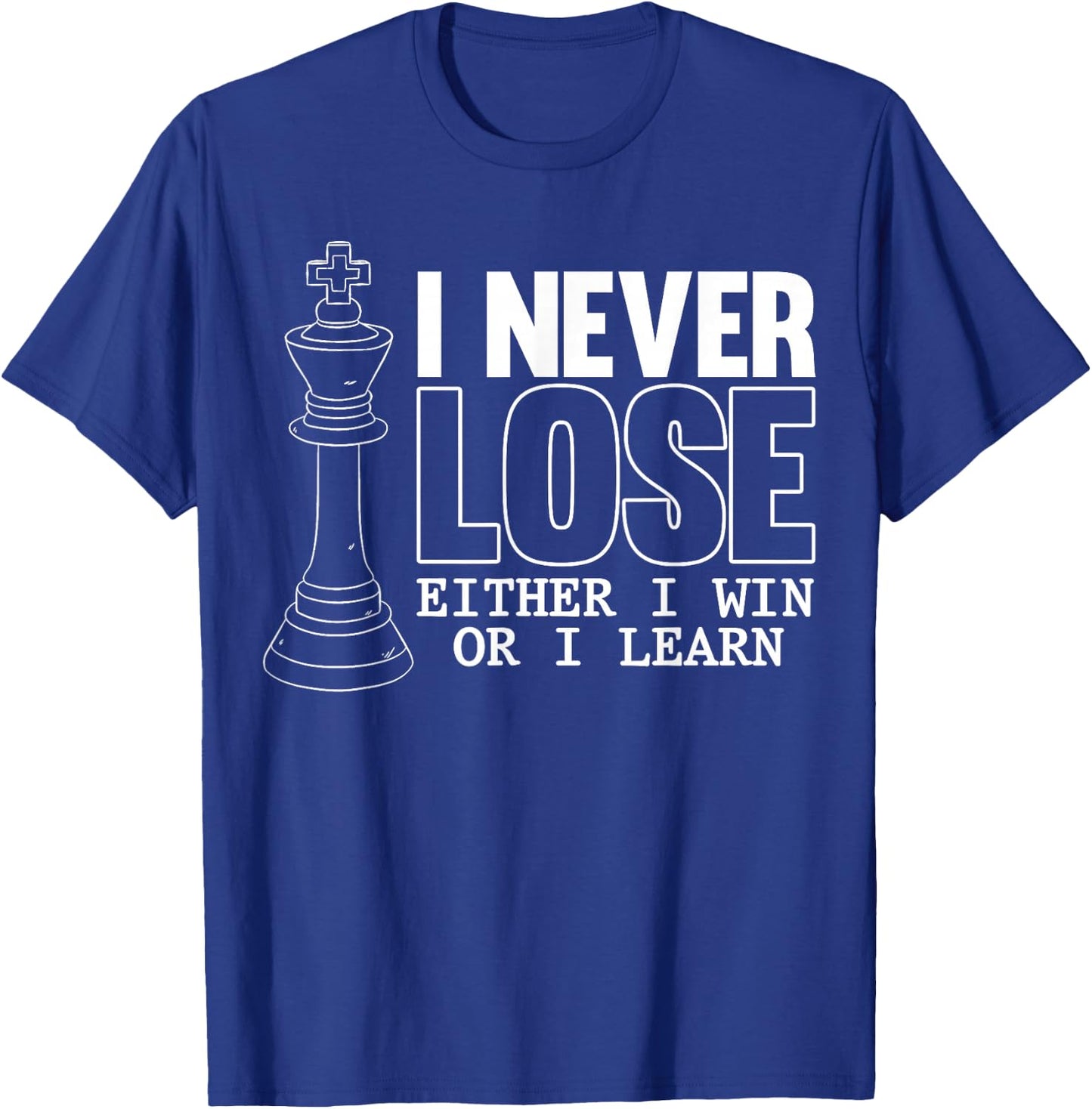 Classic Chess - I Never Lose - I Eeither Win Or Learn T-Shirt - T-Shirt | Royal