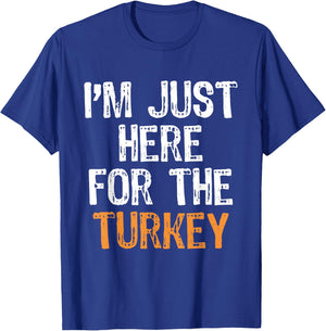 I'm Just Here For The Turkey Thanksgiving Funny Holidays T-Shirt - T-Shirt | Royal