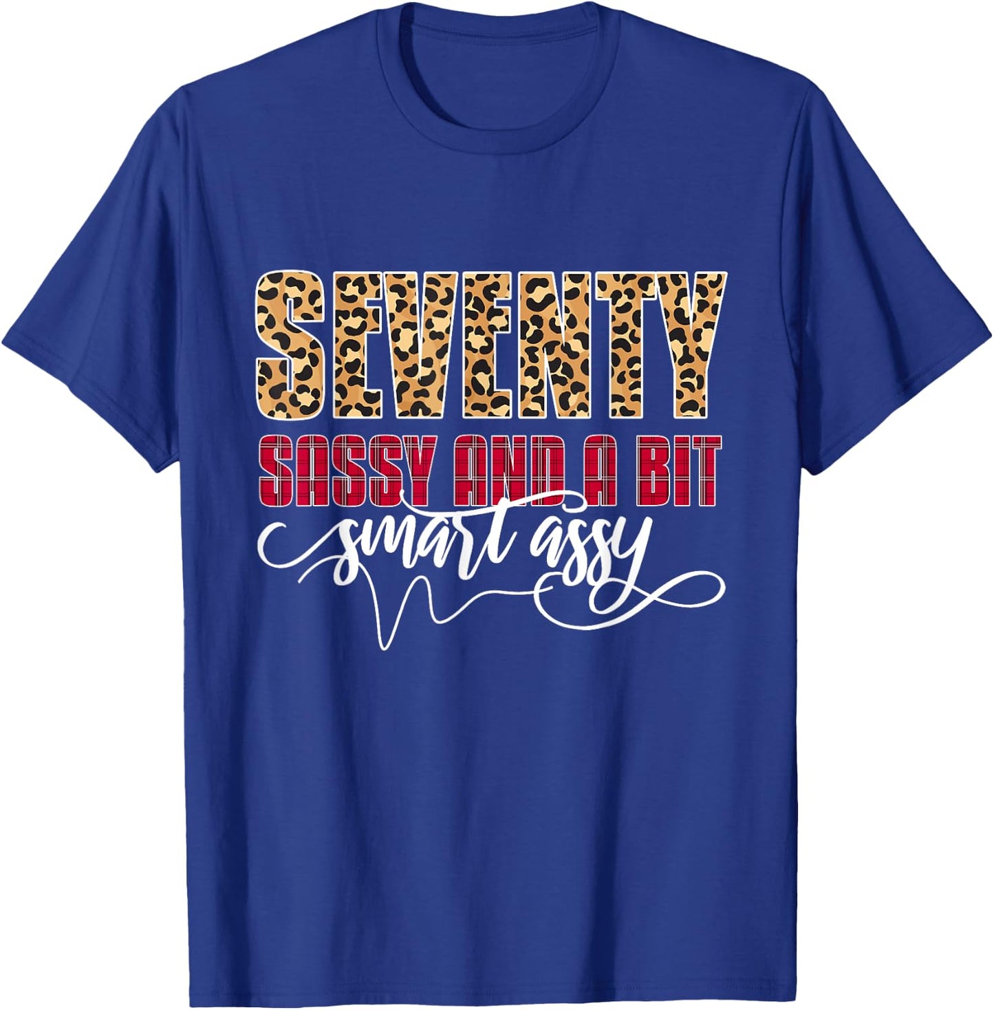Seventy Sassy And A Bit Smart Assy - Women 70th Birthday T-Shirt - T-Shirt | Royal