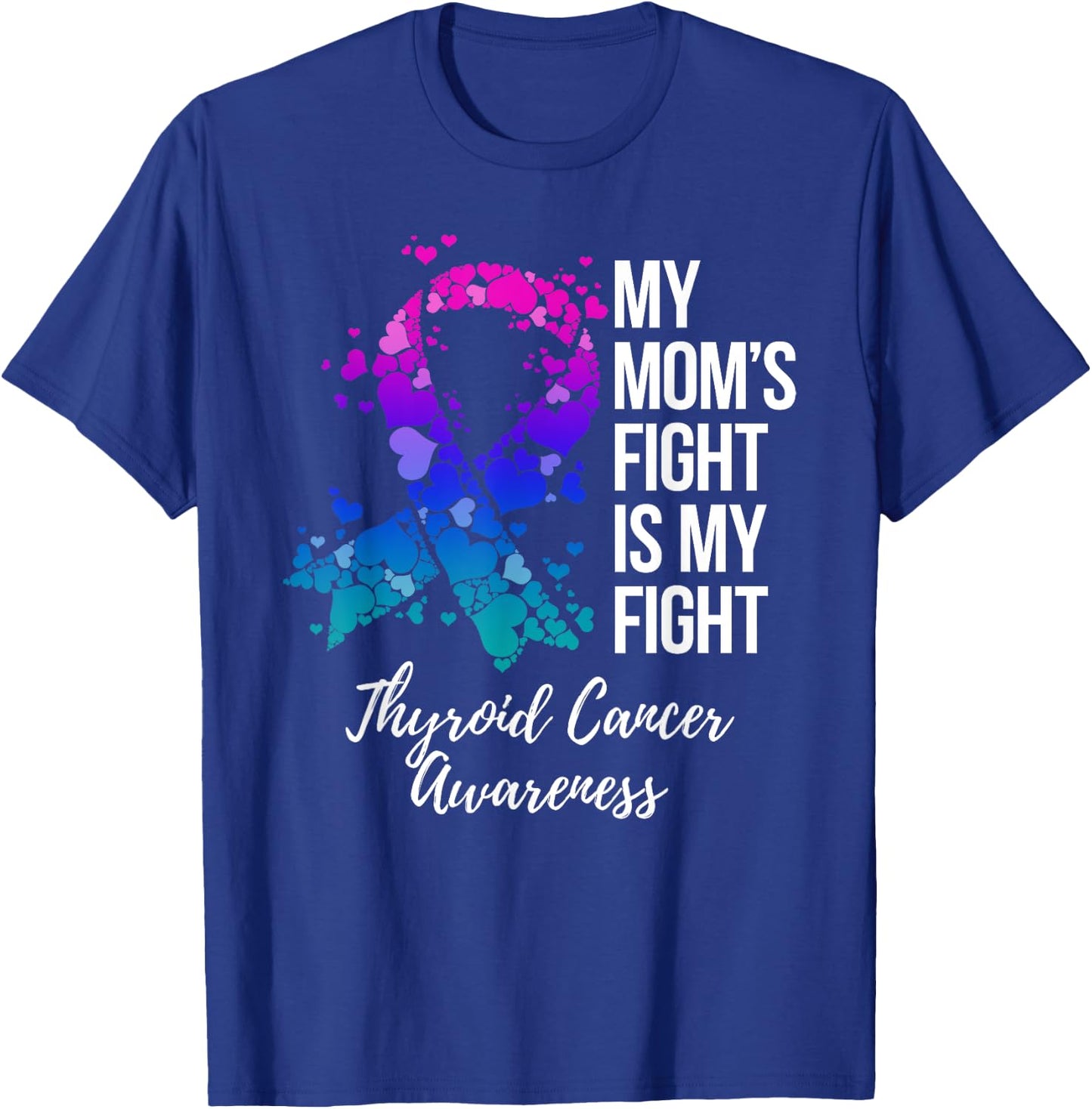 My Mom’s Fight Is My Fight Thyroid Cancer Awareness T-Shirt - T-Shirt | Royal