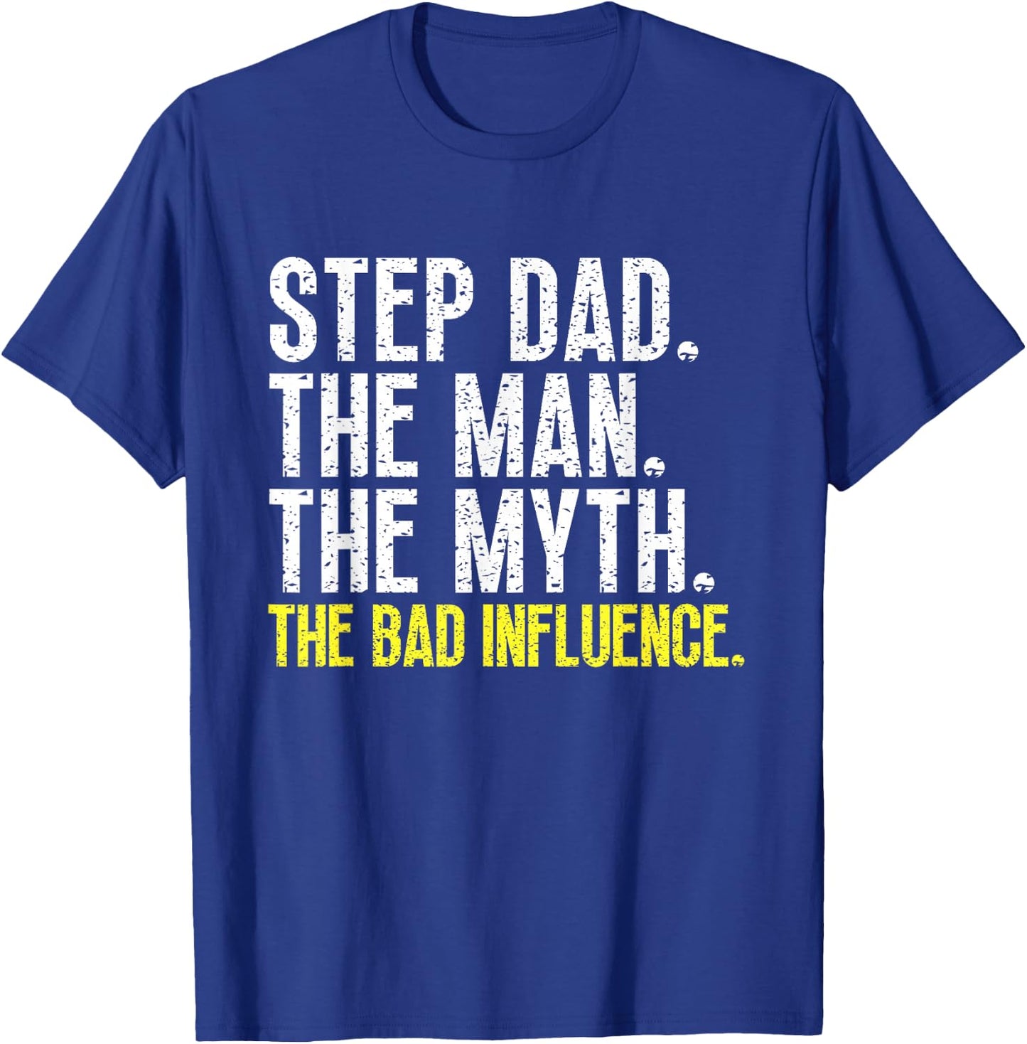 Step-Dad The Man The Myth Bad Influence StepDad Cool Vintage T-Shirt - T-Shirt | Royal