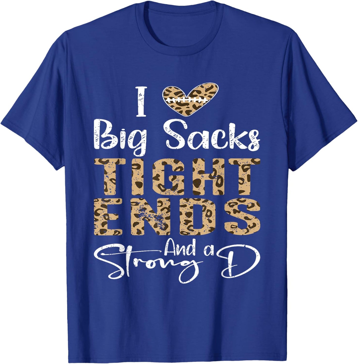 I Love Big Sacks Tight Ends and A Strong D Football Leopard T-Shirt - T-Shirt | Royal