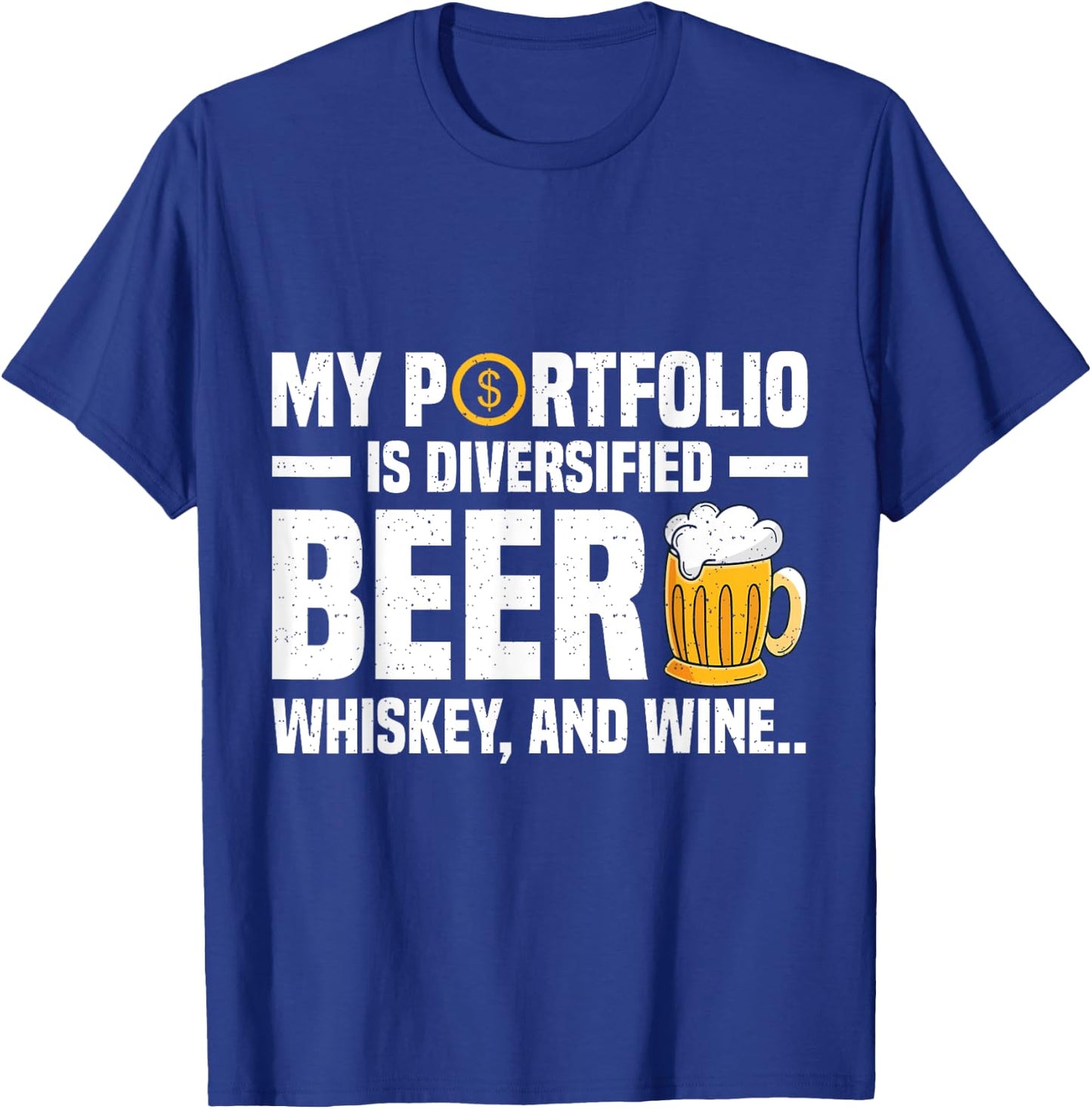 My Portfolio is Diversified - Beer, Whiskey, and Wine T-Shirt - T-Shirt | Royal