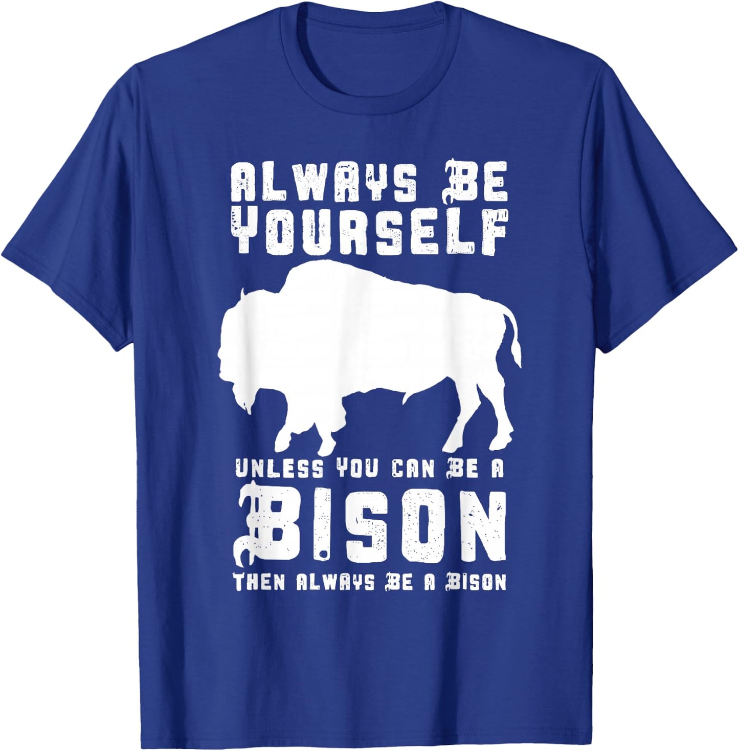 Always Be Yourself Unless You Can Be A Bison T-Shirt - T-Shirt | Royal