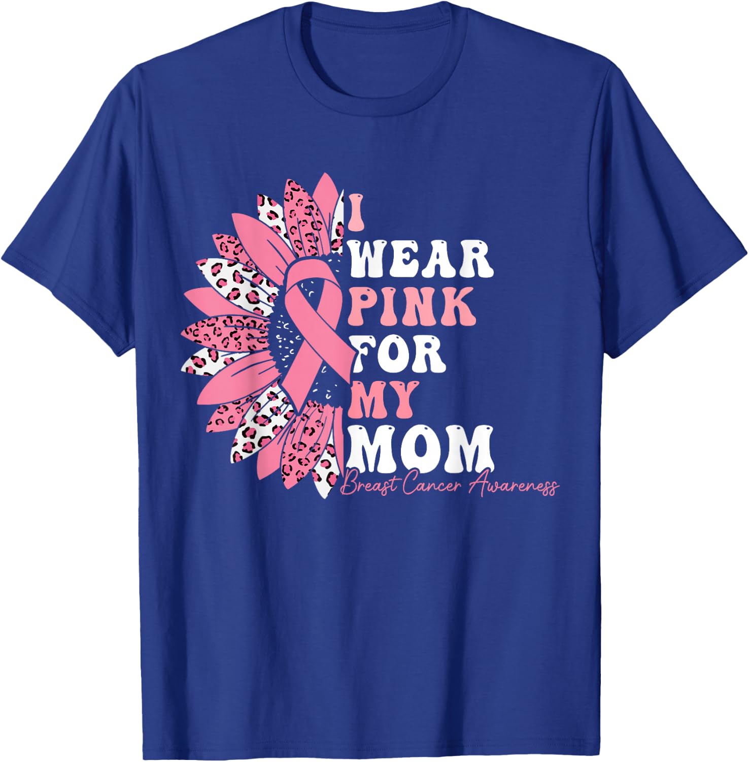 I Wear Pink For My Mom Breast Cancer Warrior Pink Ribbon T-Shirt - T-Shirt | Royal