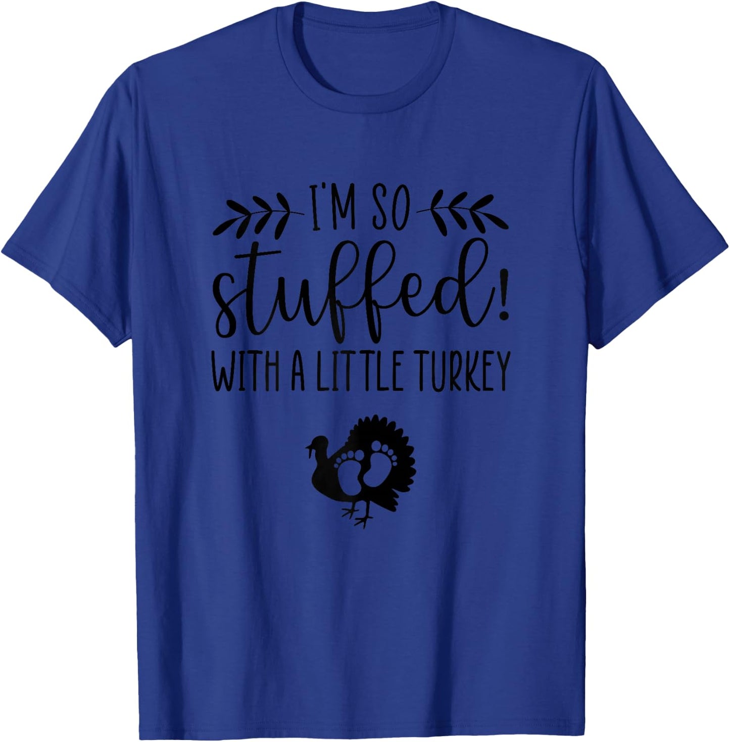 I'm So Stuffed With A Little Turkey Pregnancy Announcement T-Shirt - T-Shirt | Royal