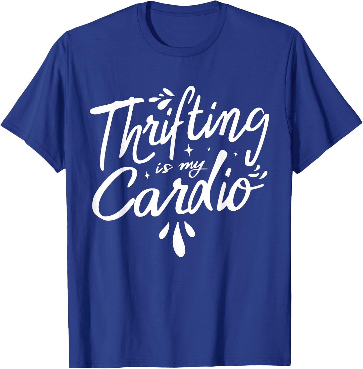 Thrifting Is My Cardio Thrifter Thrift Shop Whisperer T-Shirt - T-Shirt | Royal