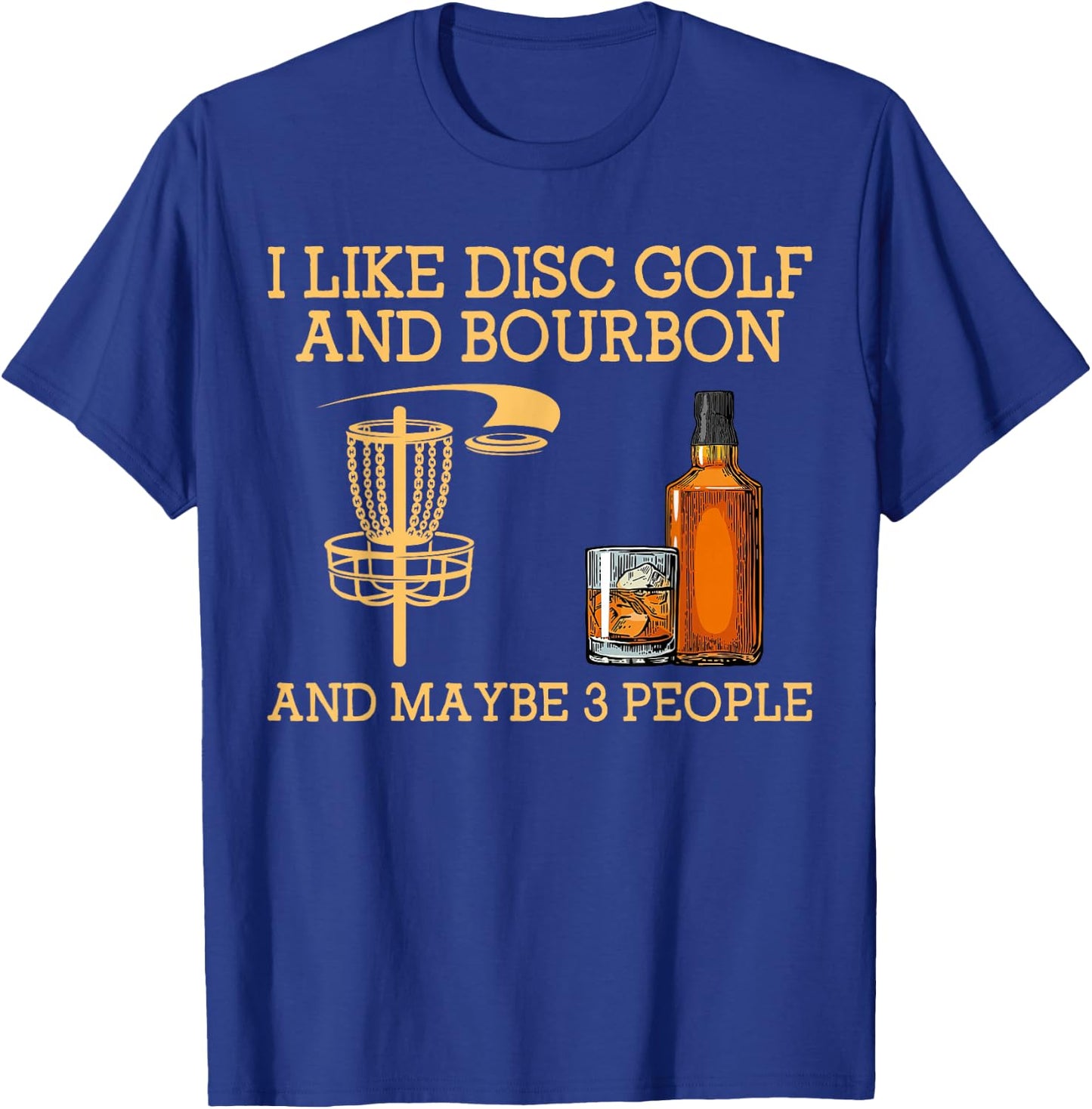 I Like disc golf and bourbon and maybe 3 people funny T-Shirt - T-Shirt | Royal