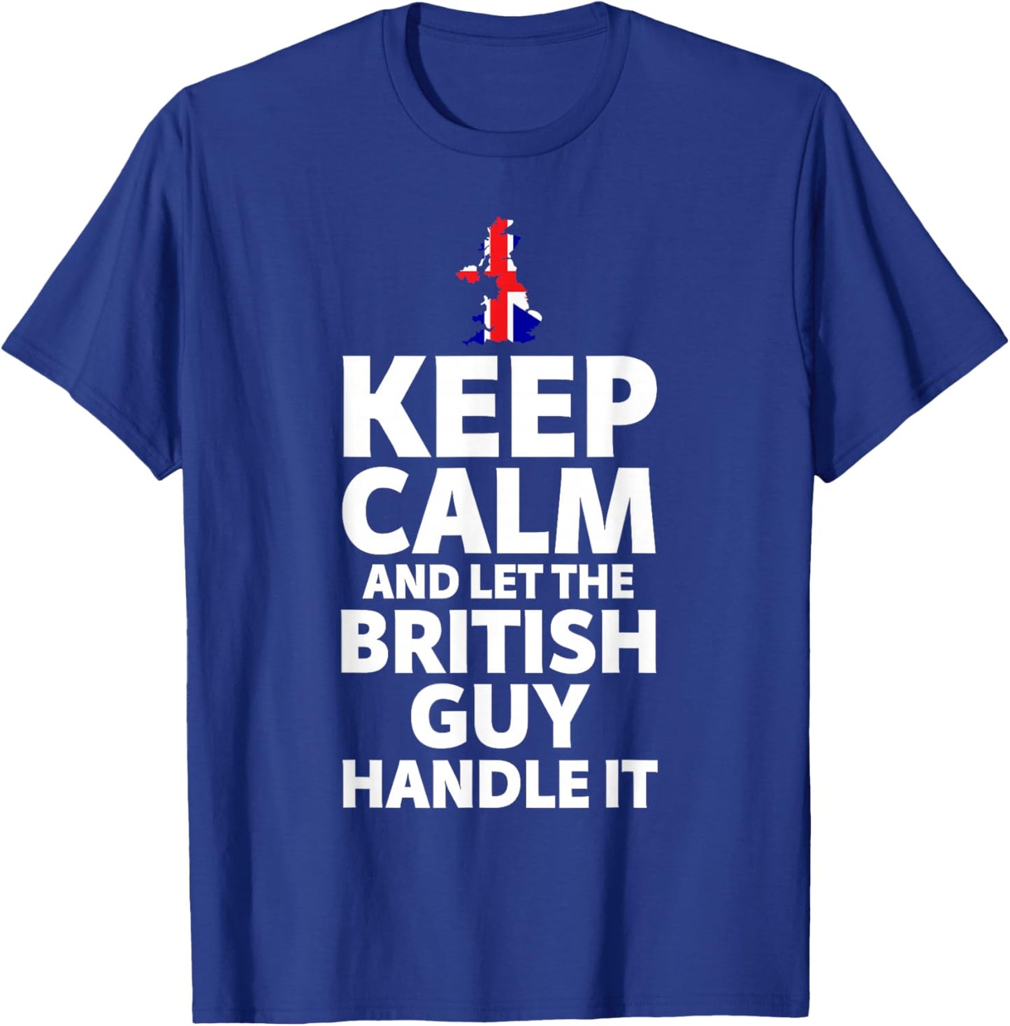 Keep Calm and Let The British Guy Handle It Gifts T-Shirt - T-Shirt | Royal