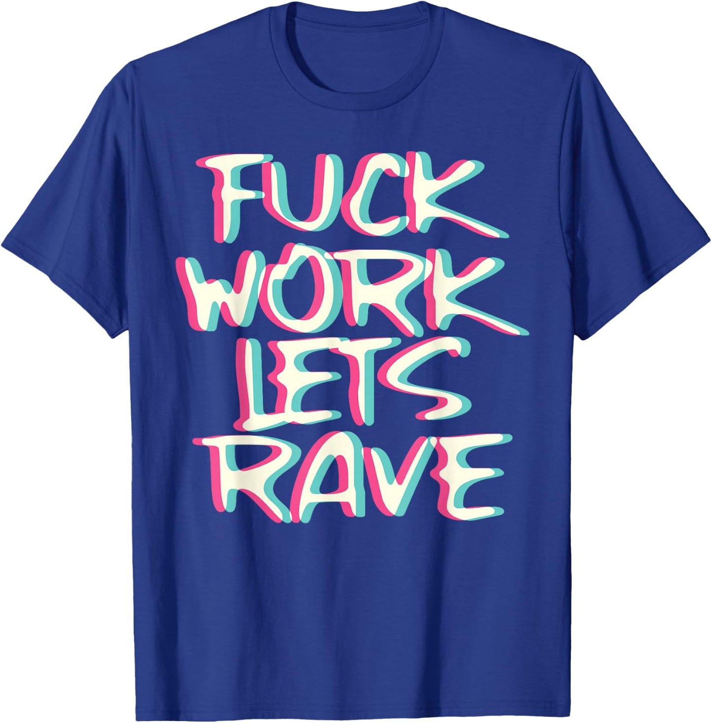 Fuck Work Let's Rave Glitch I Trippy EDM Festival Clothing T-Shirt - T-Shirt | Royal