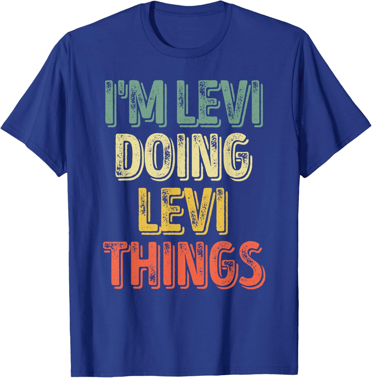 I'm Levi Doing Levi Things Shirt Personalized First Name T-Shirt - T-Shirt | Royal