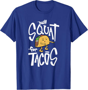 Will Squat for Tacos Taco Tuesday funny shirt T-Shirt - T-Shirt | Royal