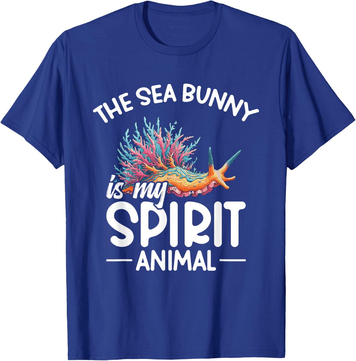 Nudibranch The sea bunny is my spirit animal T-Shirt - T-Shirt | Royal