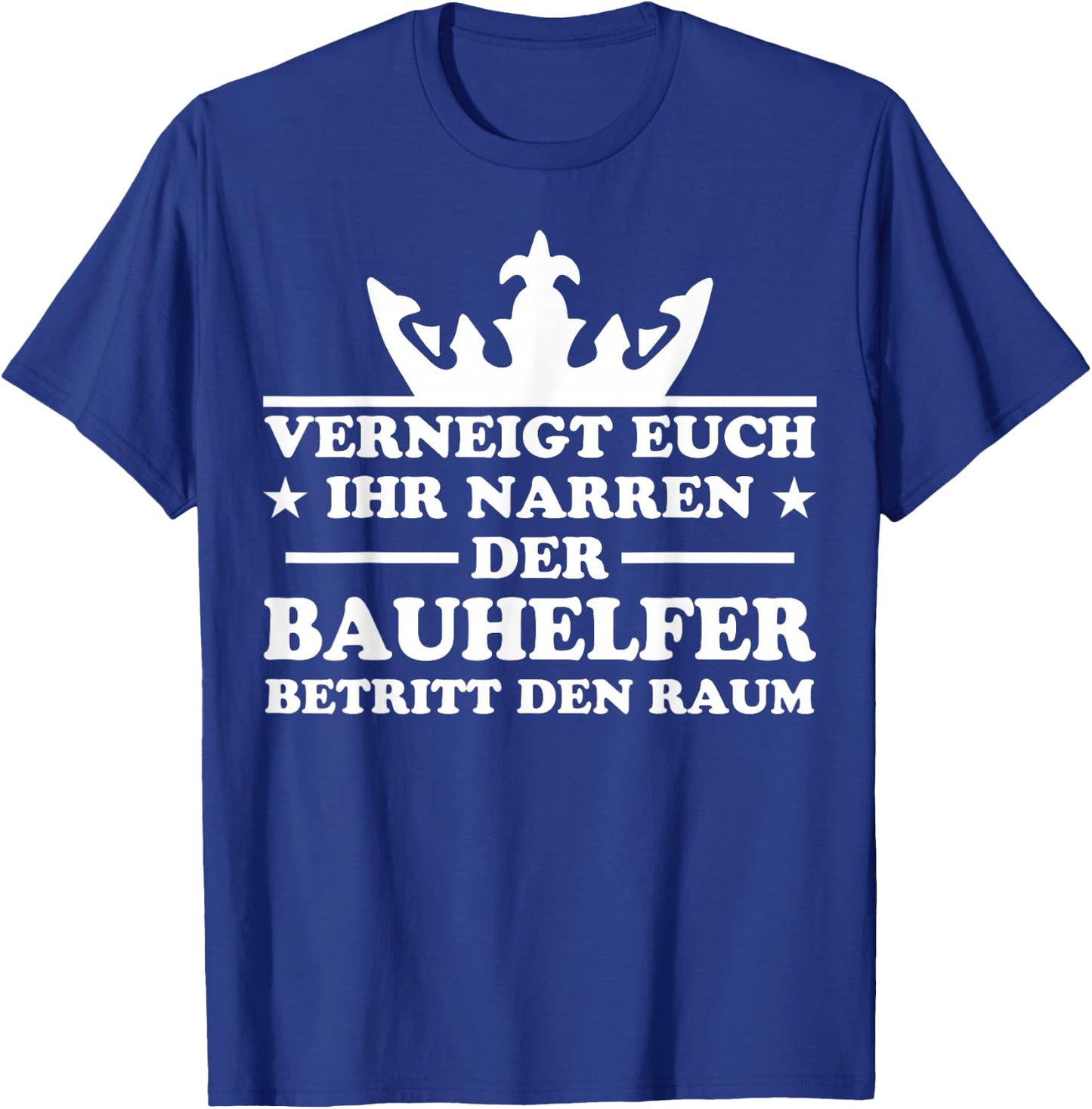 Bauhelfer Spruch Bauhandwerk Beruf Lustiges Bauhelfer T-Shirt - T-Shirt | Royal