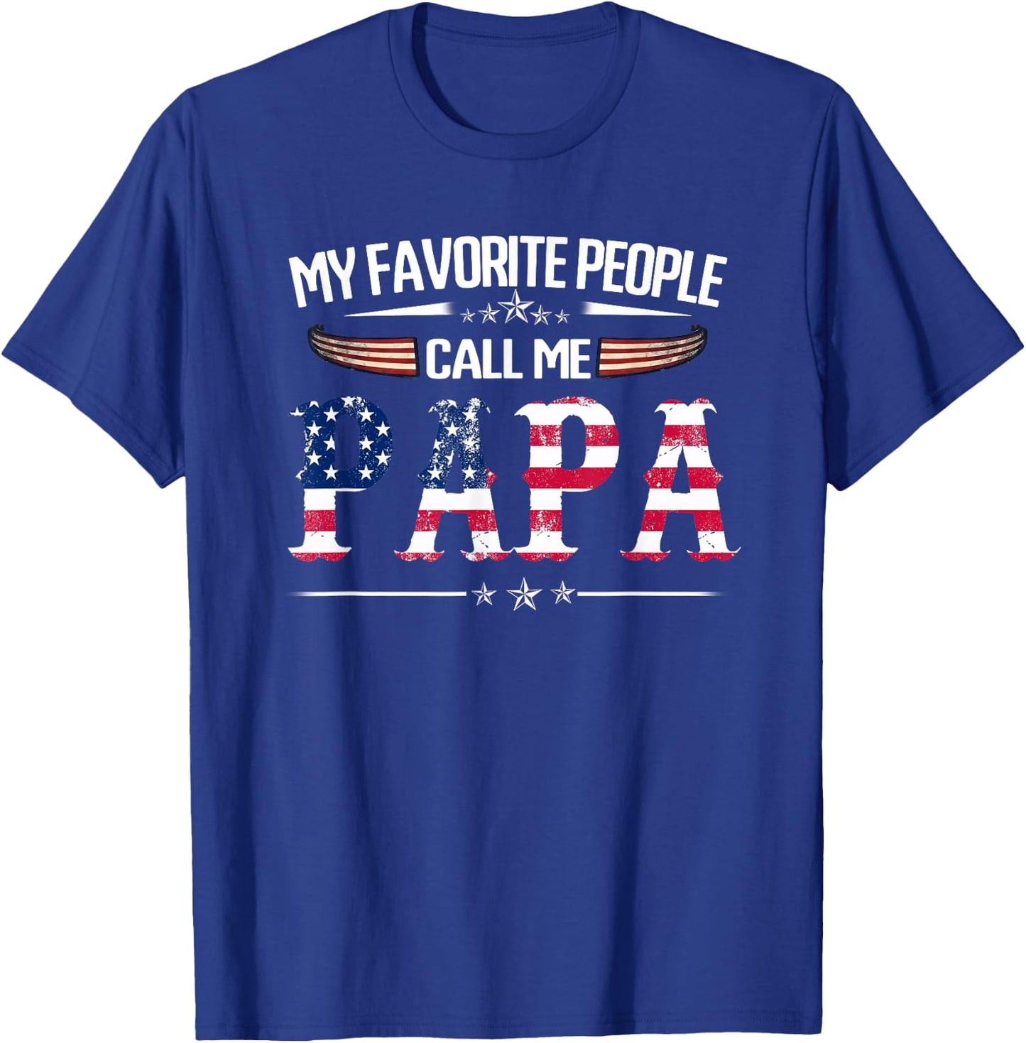 My Favorite People Call Me Papa Father's Day USA Flag Daddy T-Shirt - T-Shirt | Royal