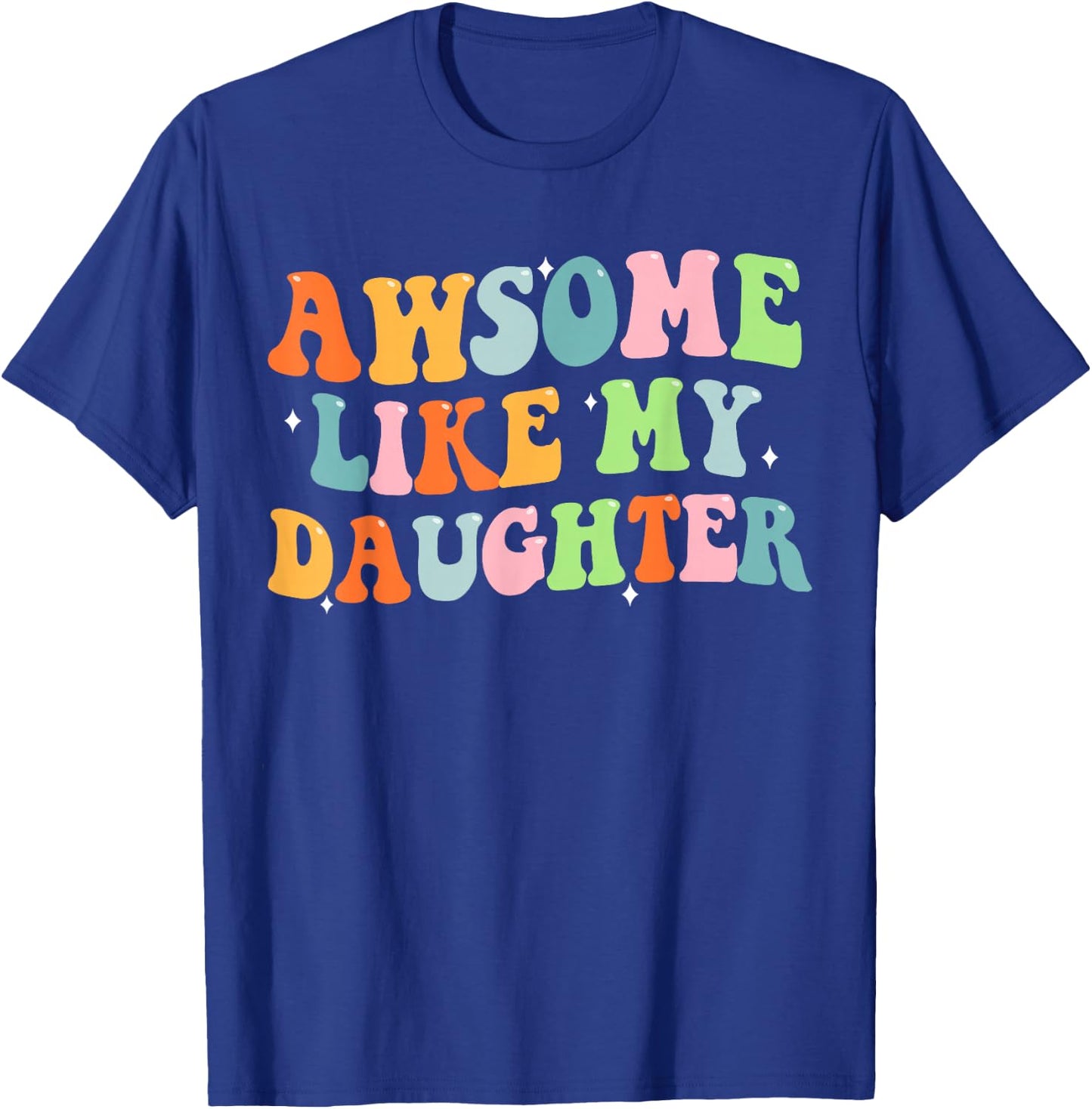Awesome Like My Daughter Funny Mothers Fathers Day Mom Dad T-Shirt - T-Shirt | Royal