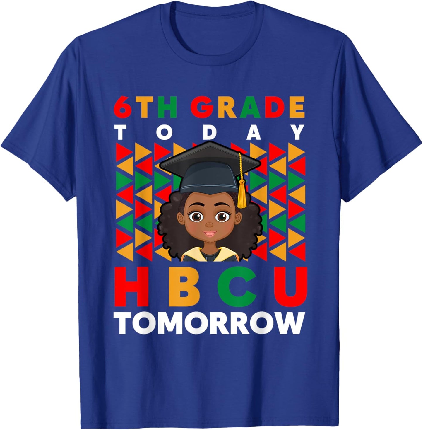 Graduation 6th Grade Today HBCU Tomorrow Black College T-Shirt - T-Shirt | Royal