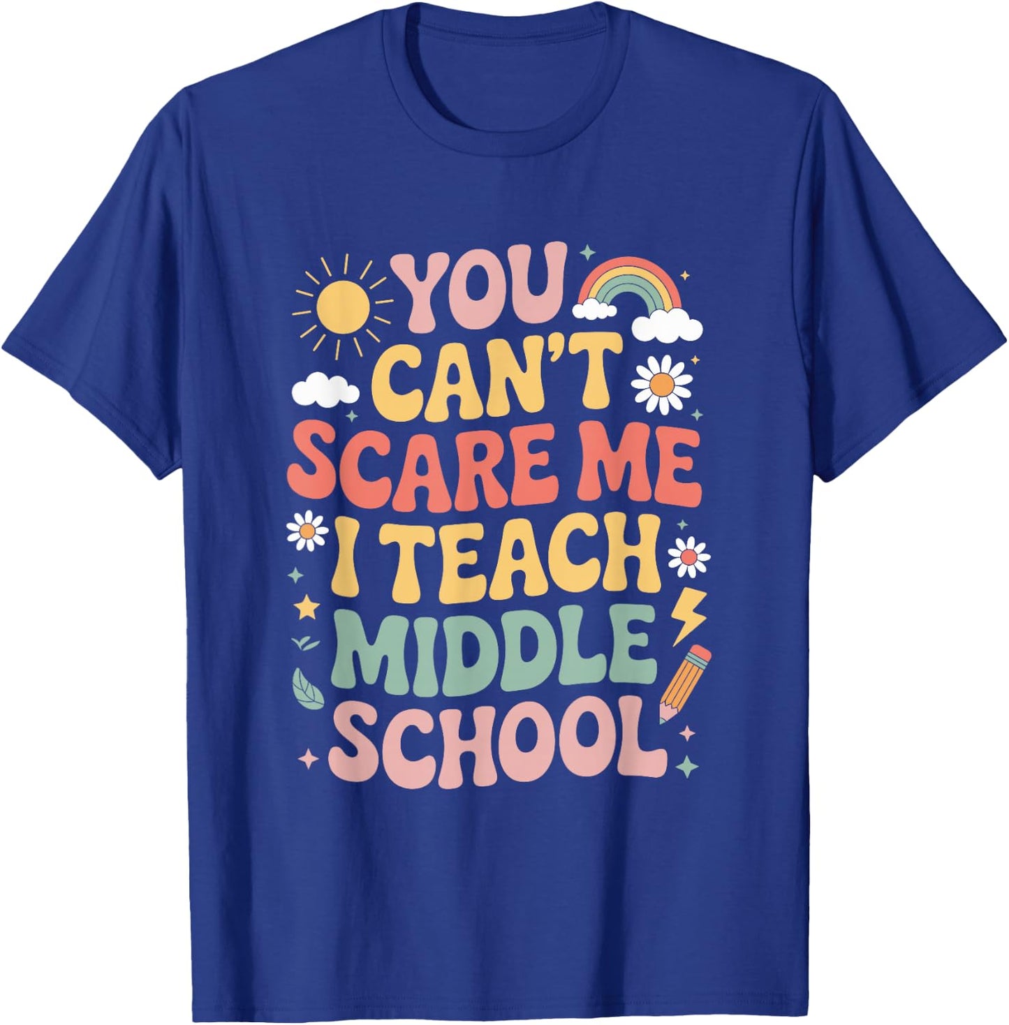 You Can't Scare Me I Teach Middle Schoo, Teacher Educator T-Shirt - T-Shirt | Royal