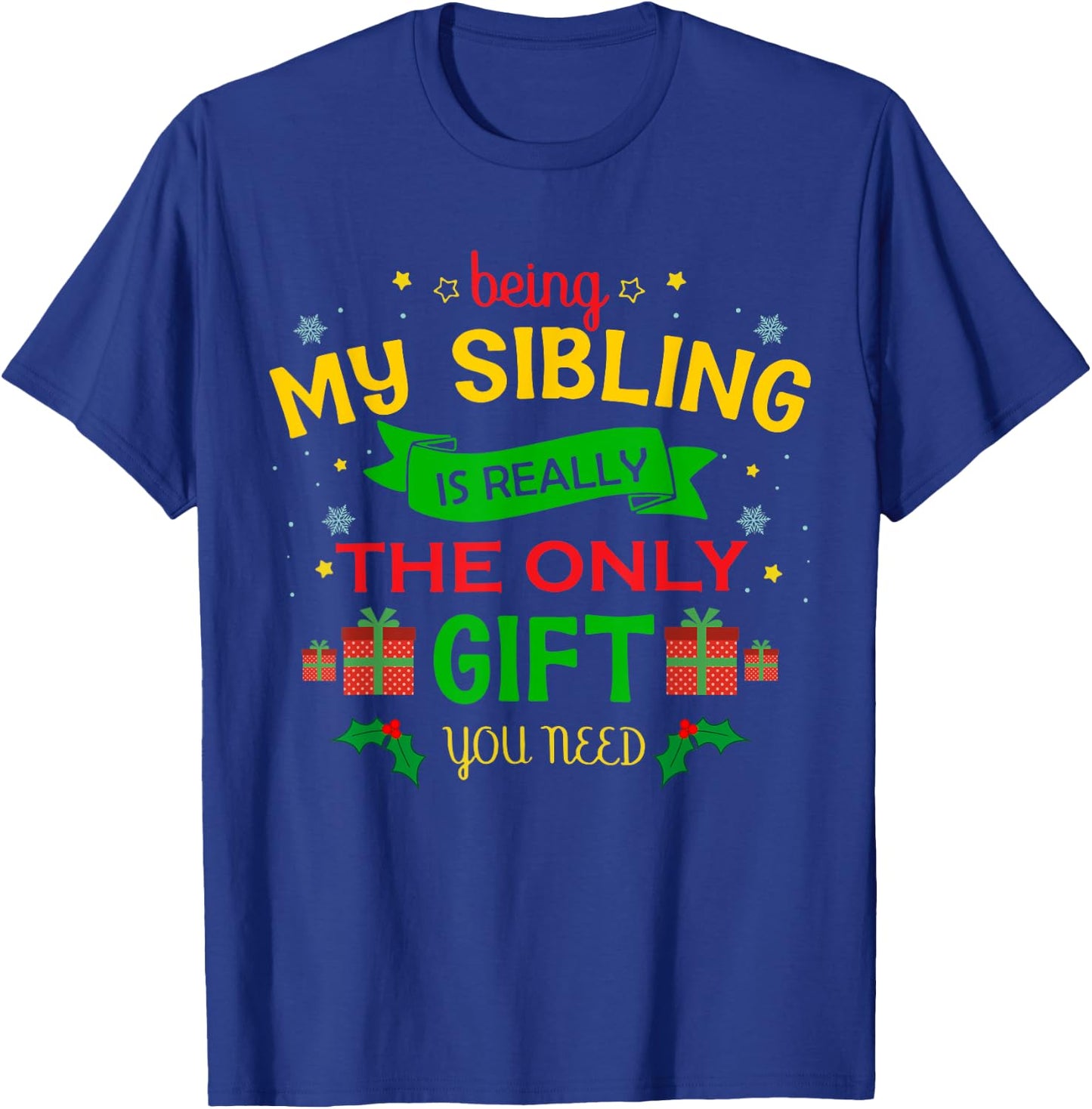 Being My Sibling Is Really The Only Gift You Need Christmas T-Shirt - T-Shirt | Royal