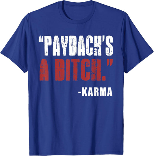Funny karma revenge payback's a bitch T-Shirt - T-Shirt | Royal