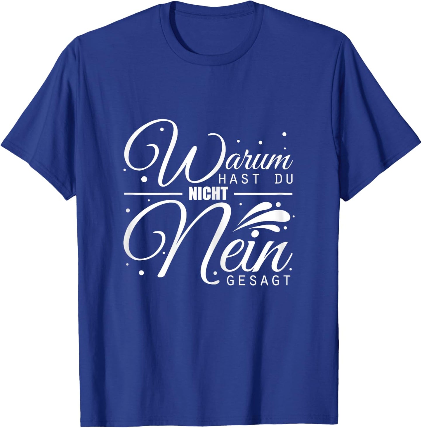 Warum Hast Du Nicht Nein Gesagt - Schlager Fans Antrag JGA T-Shirt - T-Shirt | Royal