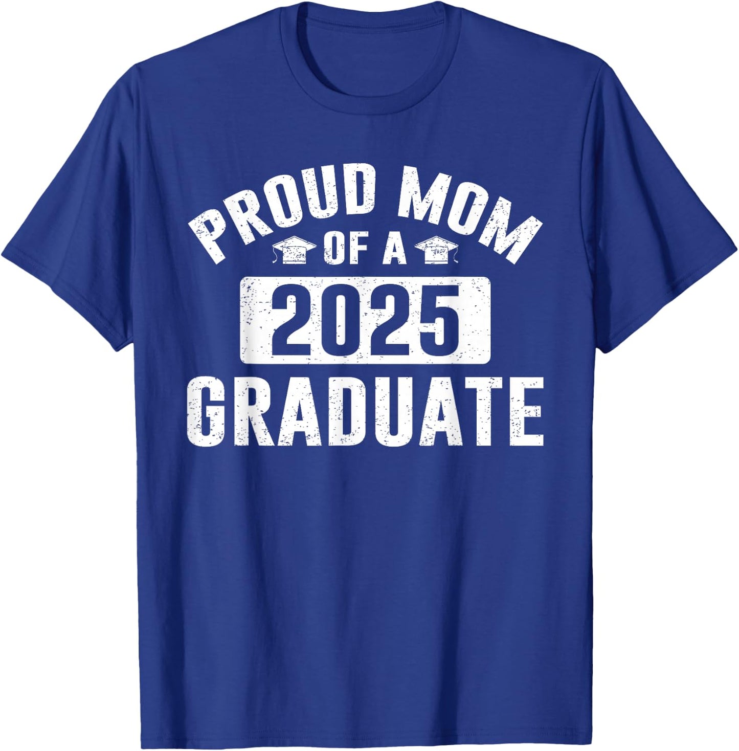 Proud Mom Of A 2025 Graduate Senior Class Of 2025 T-Shirt - T-Shirt | Royal