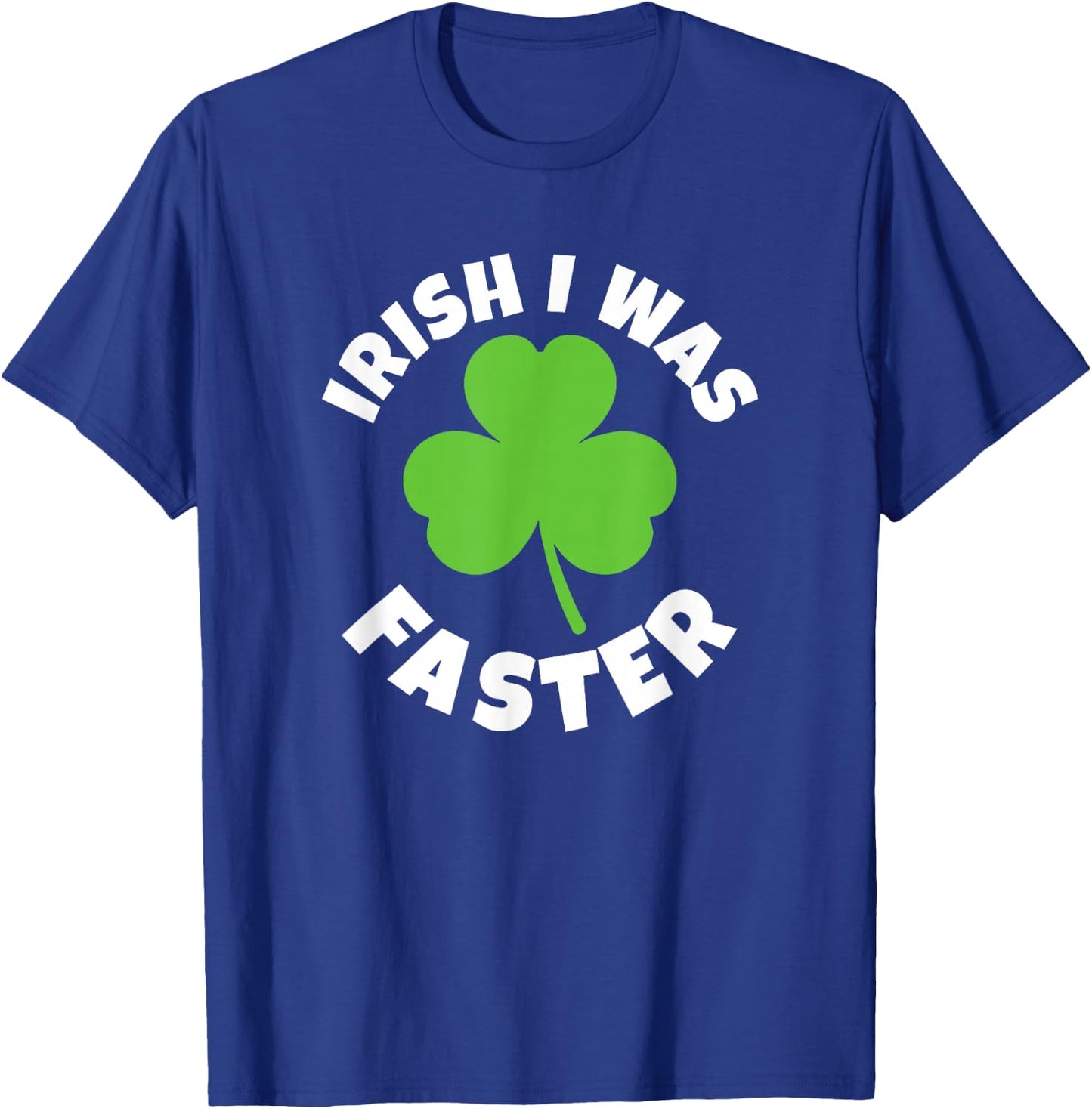 Irish I Was Faster St. Patricks Day Lucky Run Running Runner T-Shirt - T-Shirt | Royal