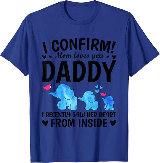 I Confirm Mom Loves You Daddy I Recently Saw Her Heart From T-Shirt - T-Shirt | Royal