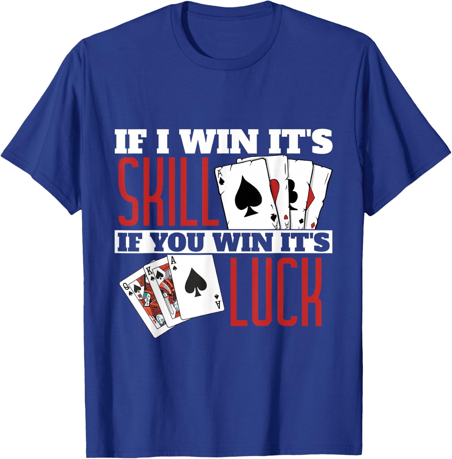 If I Win Its Skill Funny Poker Texas Holdem T-Shirt - T-Shirt | Royal