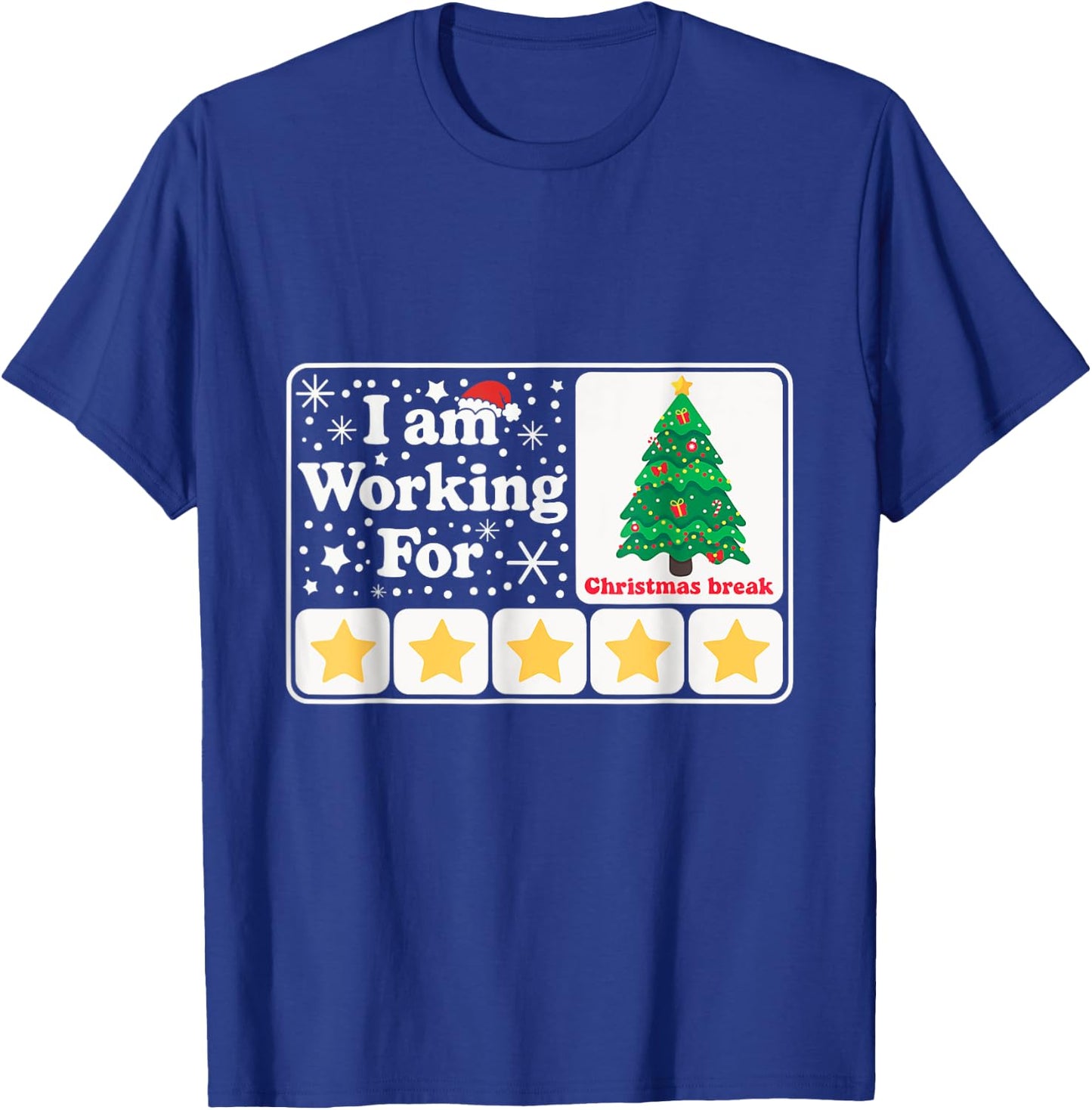 Christmas 5 Stars Xmas Tree I'm Working For Chirstmas Break T-Shirt - T-Shirt | Royal