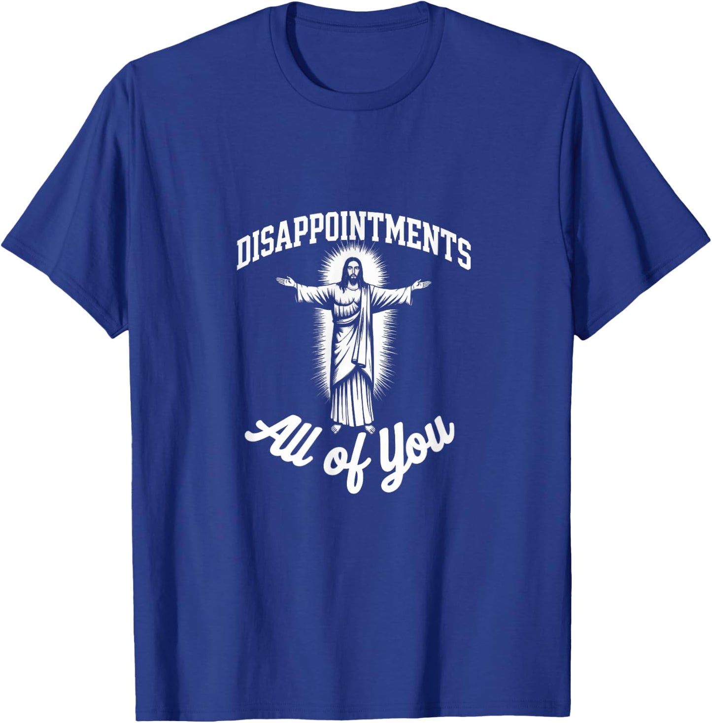 Meme Funny Sarcastic Disappointments All of You T-Shirt - T-Shirt | Royal