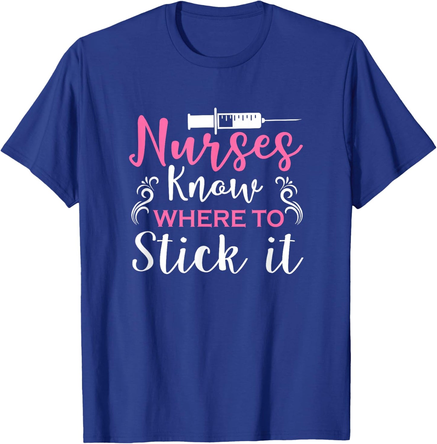 Nurses Know Where To Stick It T-Shirt - T-Shirt | Royal